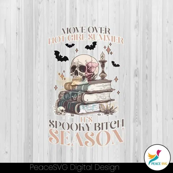 move-over-hot-girl-summer-its-spooky-bitch-season-png-file