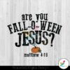 custom-are-you-fall-o-ween-jesus-svg-file-for-cricut