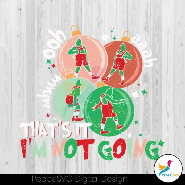 thats-it-im-not-going-funny-grinchmas-svg-digital-cricut-file