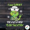 grinch-i-am-sorry-the-nice-nurse-is-on-vacation-svg-download
