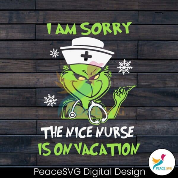 grinch-i-am-sorry-the-nice-nurse-is-on-vacation-svg-download