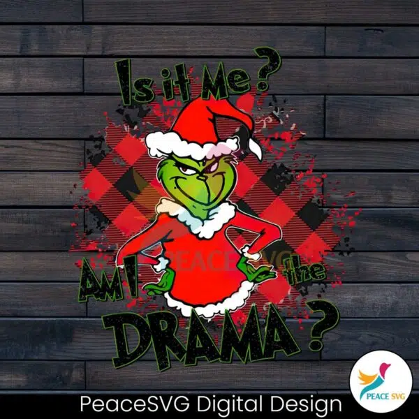 is-it-me-am-i-the-drama-grinch-christmas-svg-digital-file