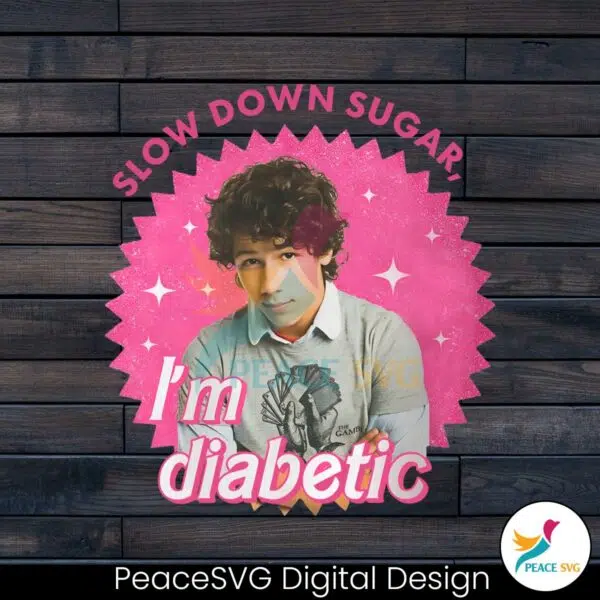 funny-nick-jonas-slow-down-sugar-im-diabetic-png-file