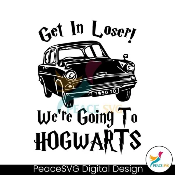 get-in-loser-were-going-to-hogwarts-svg-cutting-digital-file