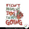 if-i-cant-bring-my-dog-im-not-going-svg-cutting-digital-file