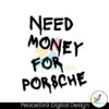 funny-need-money-for-porsche-svg-cutting-digital-file