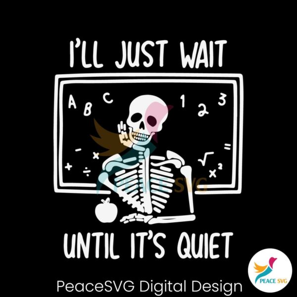 funny-teacher-i-will-just-wait-until-quiet-svg-file-for-cricut