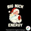 big-nick-energy-funny-christmas-santa-claus-png-download
