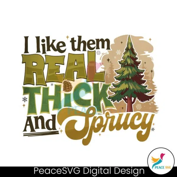 i-like-them-real-thick-and-sprucy-christmas-tree-png-file