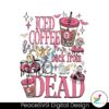 iced-coffee-brings-me-back-from-the-dead-svg-file-for-cricut