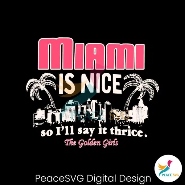 the-golden-girls-miami-is-nice-svg-cutting-digital-file