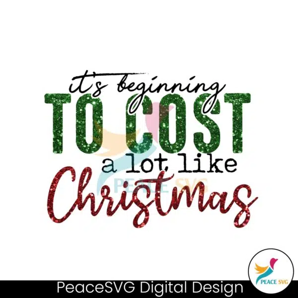 its-beginning-to-cost-a-lot-like-christmas-png-download