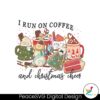 i-run-on-coffee-and-christmas-cheer-png-download