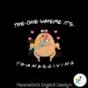 funny-turkey-the-one-where-its-thanksgiving-svg-cricut-files