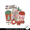 all-i-want-for-christmas-is-more-coffee-svg-cricut-files