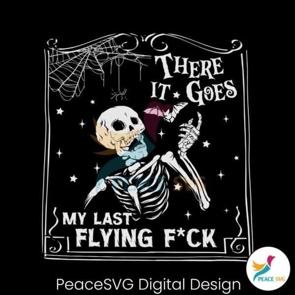 there-it-goes-my-last-flying-fuck-svg-cutting-digital-file