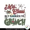 mrs-claus-but-married-to-the-grinch-svg-file-for-cricut