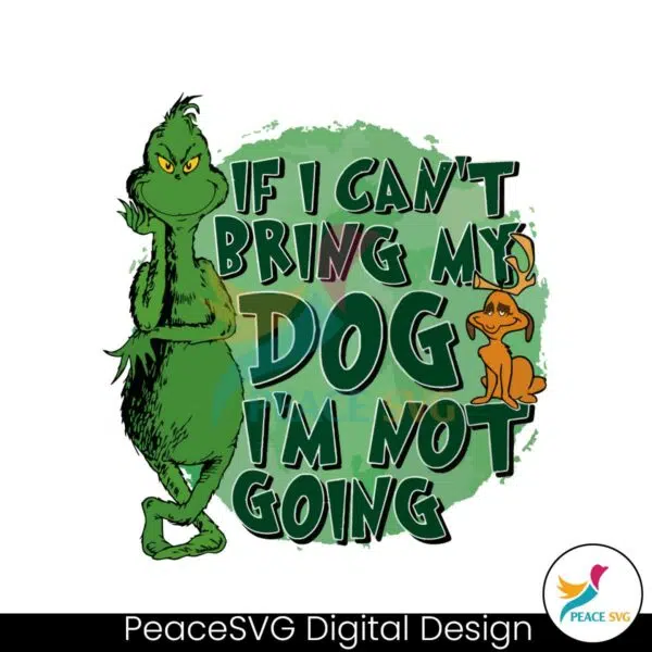 if-i-cant-bring-my-dog-im-not-going-the-grinch-sg-file