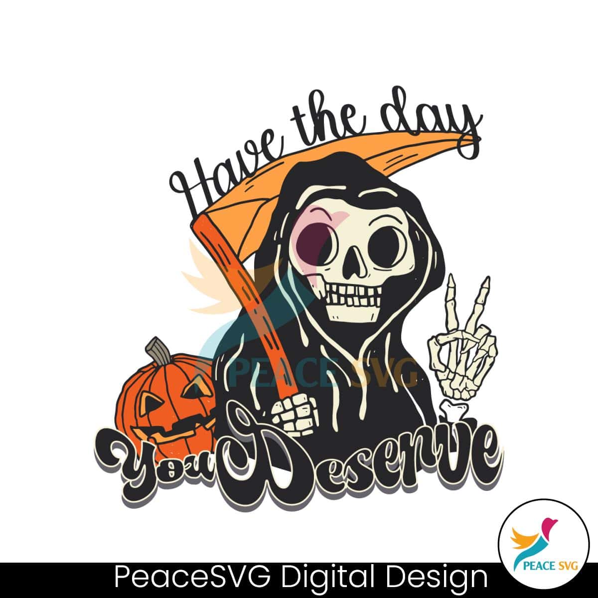 Have The Day You Deserve Funny Grim Reaper SVG File - PeaceSVG