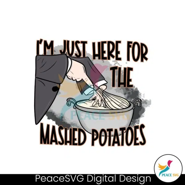 im-just-here-for-the-mashed-potatoes-svg-cricut-files