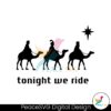 3-wise-men-tonight-we-ride-christmas-svg-download