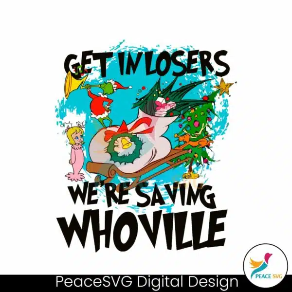 get-in-losers-we-are-saving-whoville-svg-file-for-cricut