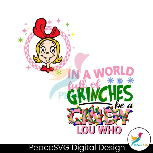 in-a-world-full-of-grinches-be-a-cindy-lou-who-svg-file