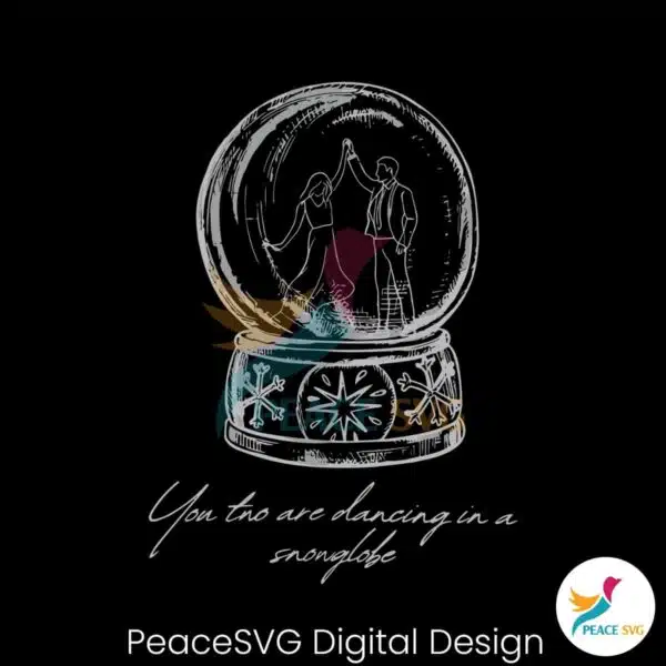 you-two-are-dancing-in-a-snowglobe-christmas-song-svg
