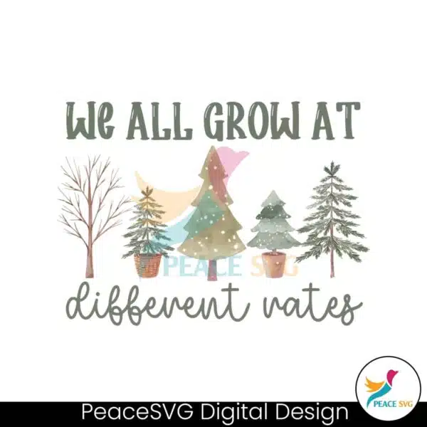 we-all-grow-at-different-rates-png-sublimation-download