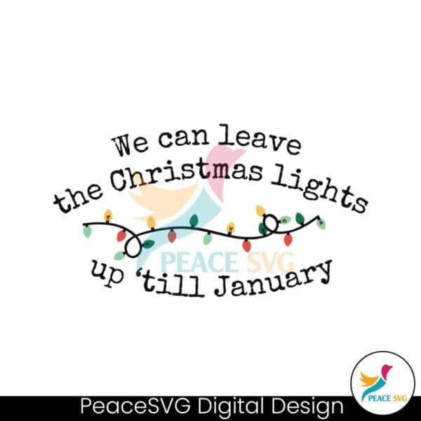 we-can-leave-the-christmas-lights-svg-digital-file