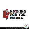 humor-christmas-nothing-for-you-whore-svg-for-cricut-files