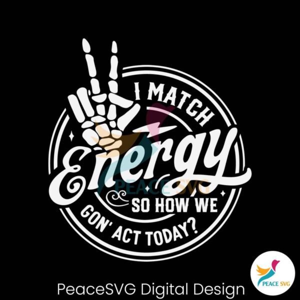 i-match-energy-so-how-we-gon-act-today-skeleton-hand-svg
