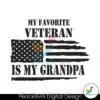 my-favorite-veteran-is-my-grandpa-svg-digital-cricut-file