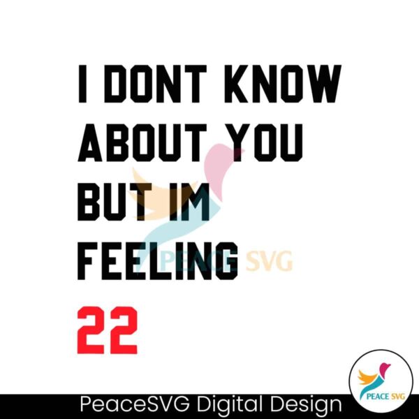 i-dont-know-about-you-but-im-feeling-22-svg-cricut-files