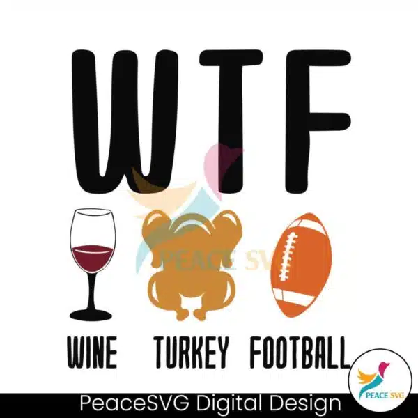 thanksgiving-wtf-wine-turkey-football-svg-for-cricut-files