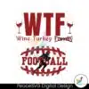 wtf-wine-turkey-football-svg-cutting-digital-file