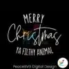 merry-christmas-ya-filthy-animal-svg-digital-cricut-file