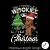 have-yourself-a-wookiee-little-christmas-svg-cricut-files