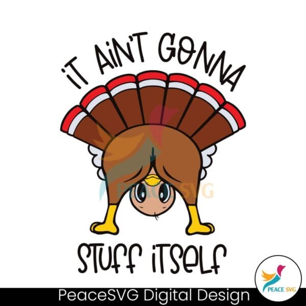 funny-turkey-it-aint-gonna-stuff-itself-svg-digital-cricut-file