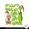grinchmas-if-i-cant-bring-my-dog-png-sublimation-digital