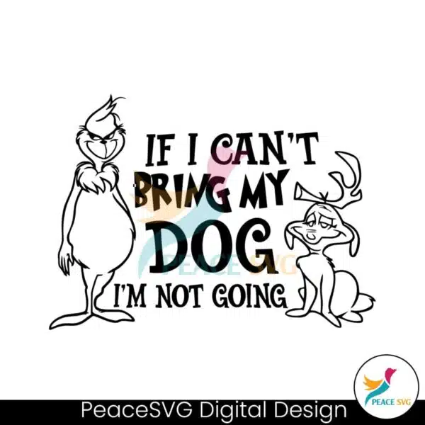 if-i-cant-bring-my-dog-im-not-going-grinch-and-max-svg-file