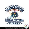 its-not-thanksgiving-without-dallas-football-and-turkey-svg