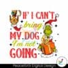 grinch-max-if-i-cant-bring-my-dog-svg-cutting-digital-file