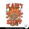 it-aint-gonna-stuff-itself-turkey-thanksgiving-png-download