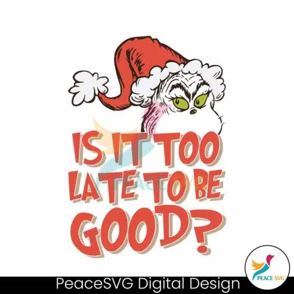 is-it-too-late-for-to-be-good-grinch-santa-hat-svg-file