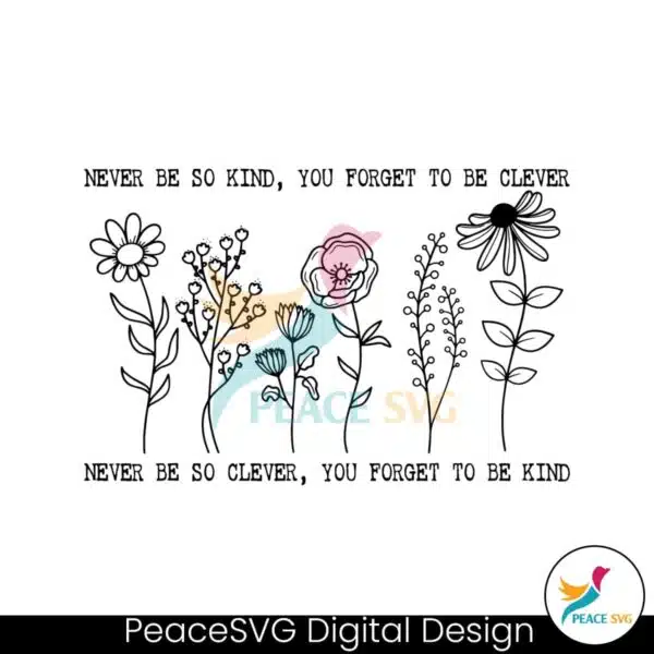 floral-quotes-never-be-so-clever-you-forget-to-be-kind-svg