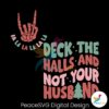 deck-the-halls-and-not-your-husband-svg