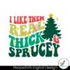 like-them-real-thick-and-sprucey-svg