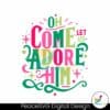 oh-come-let-us-adore-him-svg
