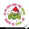 im-so-cute-even-the-grinch-wants-to-steal-me-svg